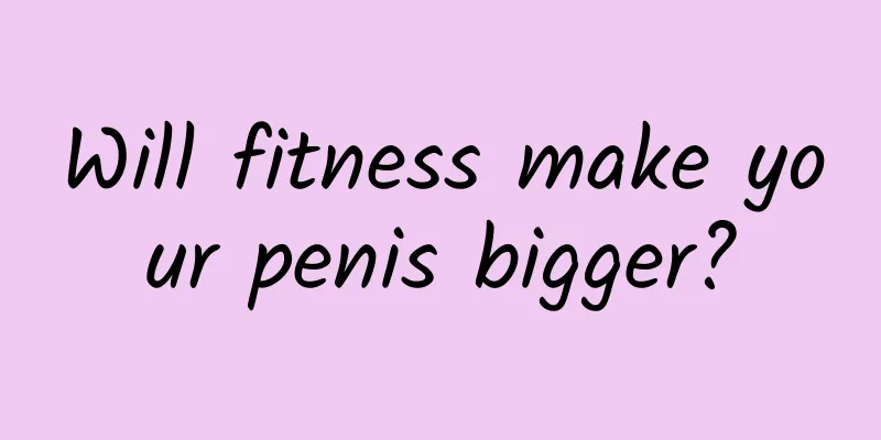 Will fitness make your penis bigger?