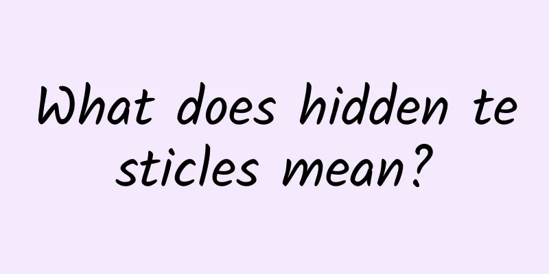 What does hidden testicles mean?