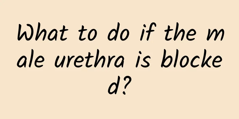 What to do if the male urethra is blocked?