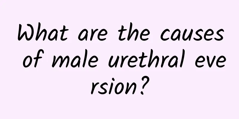What are the causes of male urethral eversion?