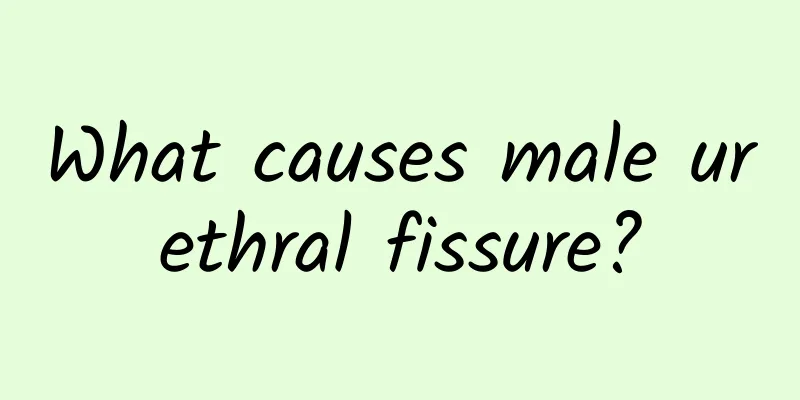 What causes male urethral fissure?