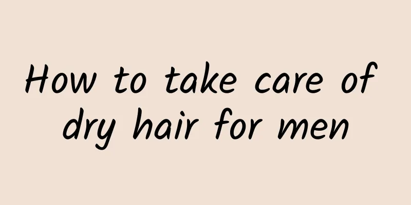 How to take care of dry hair for men