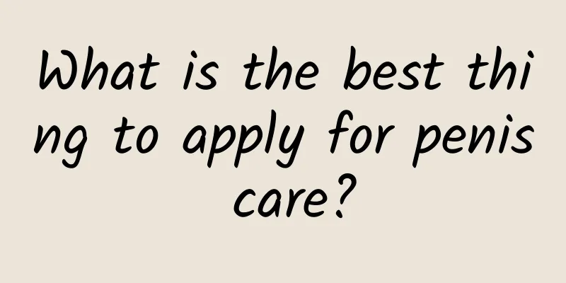 What is the best thing to apply for penis care?