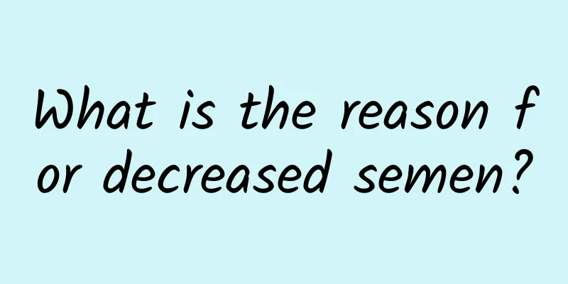 What is the reason for decreased semen?