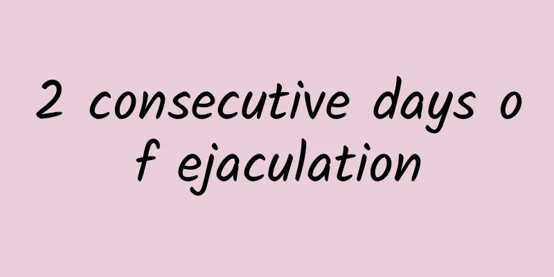 2 consecutive days of ejaculation