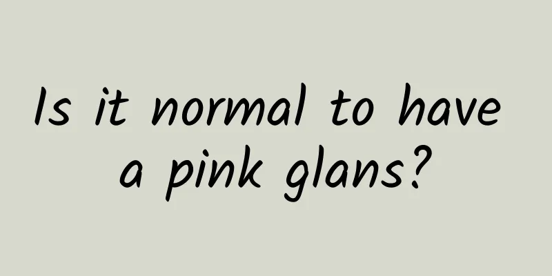 Is it normal to have a pink glans?