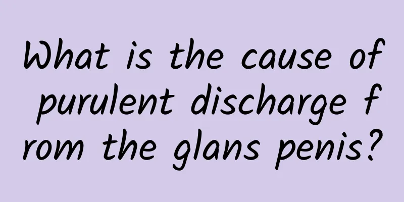 What is the cause of purulent discharge from the glans penis?