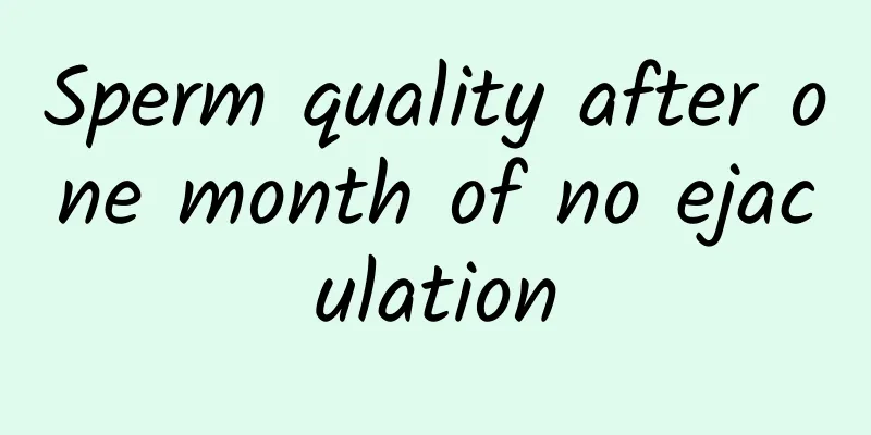Sperm quality after one month of no ejaculation