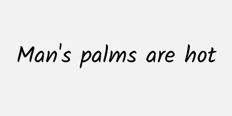 Man's palms are hot