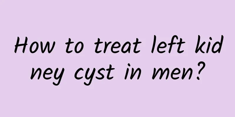 How to treat left kidney cyst in men?