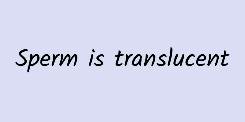 Sperm is translucent
