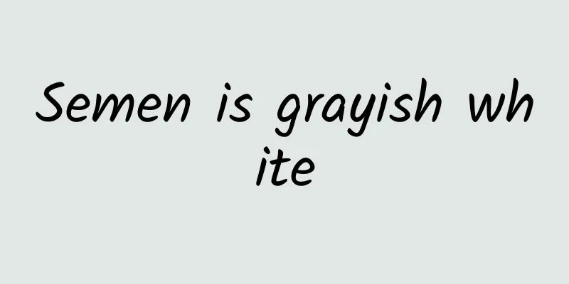 Semen is grayish white
