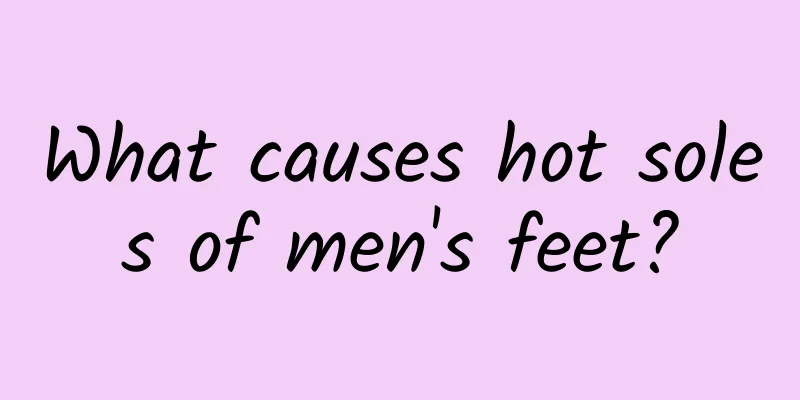 What causes hot soles of men's feet?
