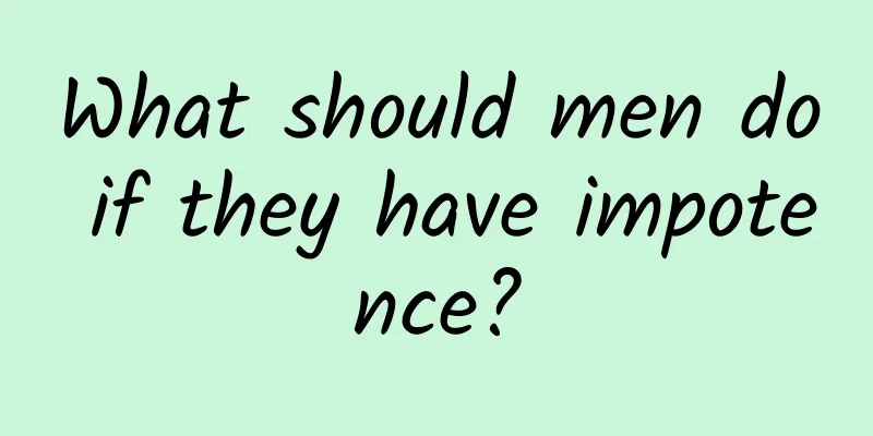 What should men do if they have impotence?