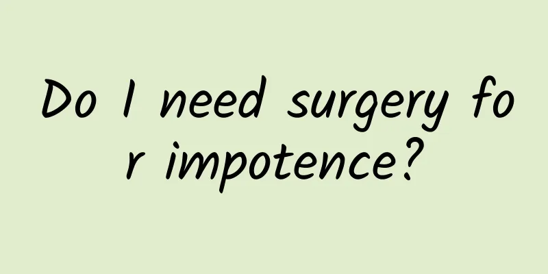 Do I need surgery for impotence?