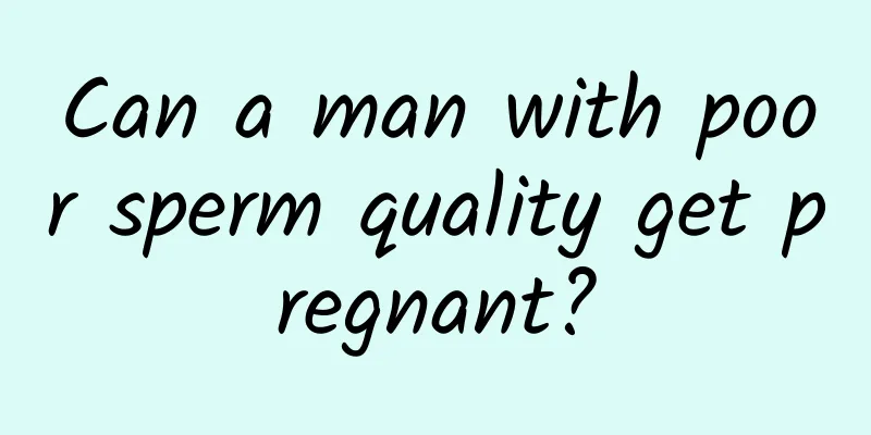 Can a man with poor sperm quality get pregnant?