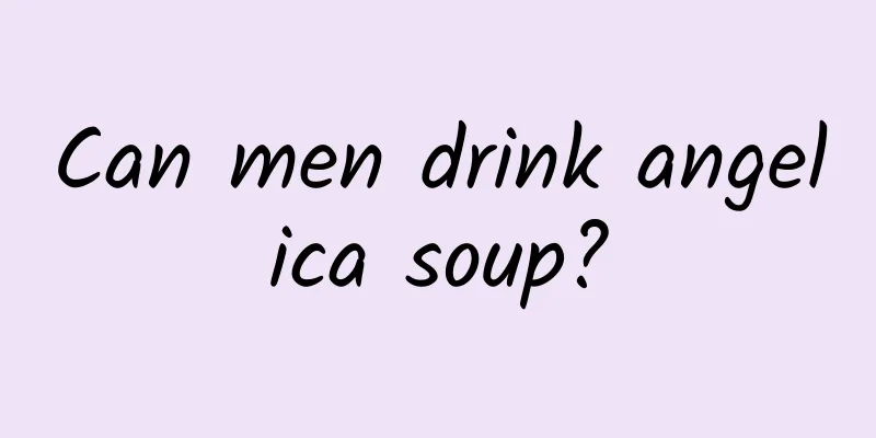 Can men drink angelica soup?