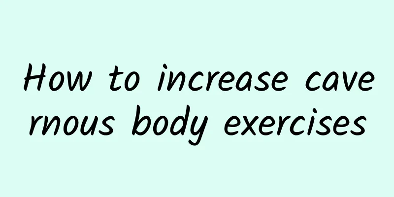 How to increase cavernous body exercises