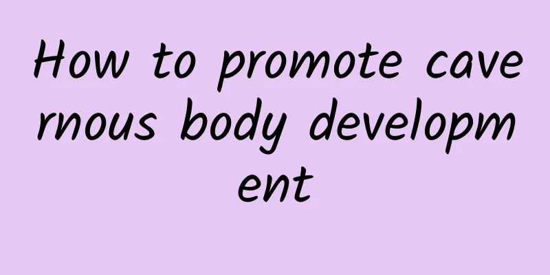 How to promote cavernous body development