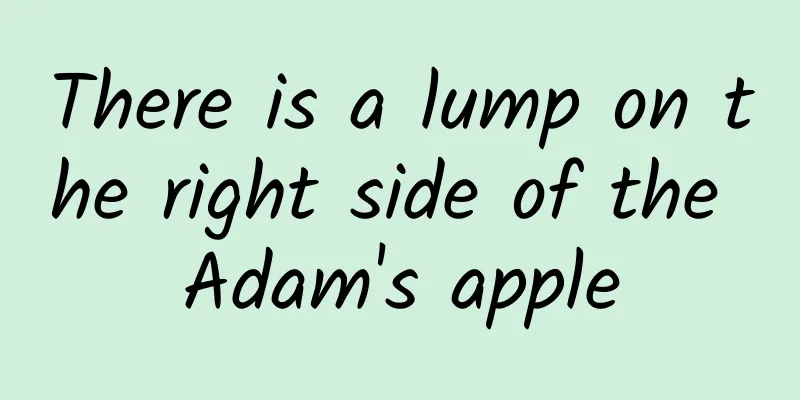 There is a lump on the right side of the Adam's apple