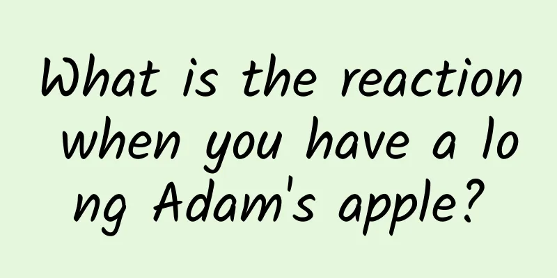 What is the reaction when you have a long Adam's apple?