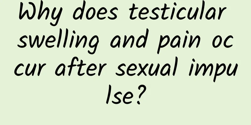 Why does testicular swelling and pain occur after sexual impulse?