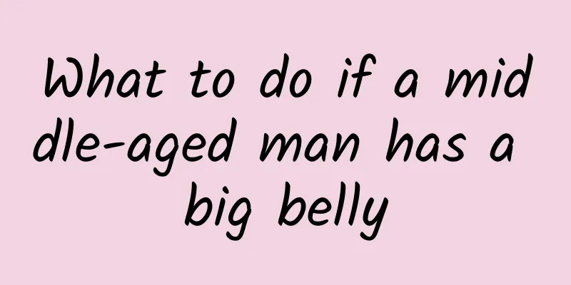 What to do if a middle-aged man has a big belly