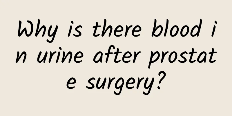 Why is there blood in urine after prostate surgery?