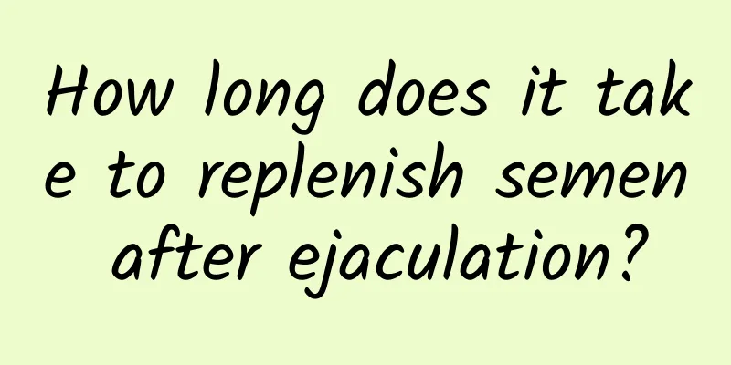How long does it take to replenish semen after ejaculation?