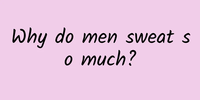 Why do men sweat so much?