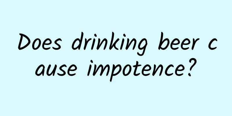 Does drinking beer cause impotence?