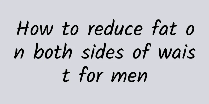 How to reduce fat on both sides of waist for men