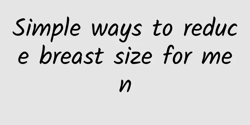 Simple ways to reduce breast size for men