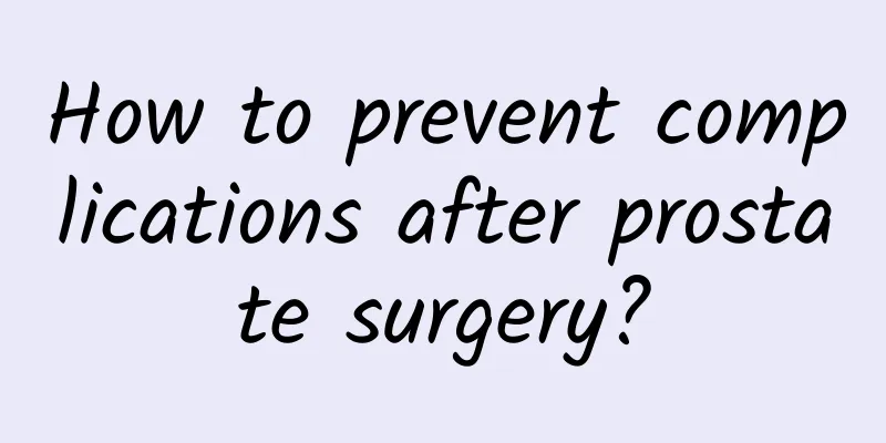 How to prevent complications after prostate surgery?