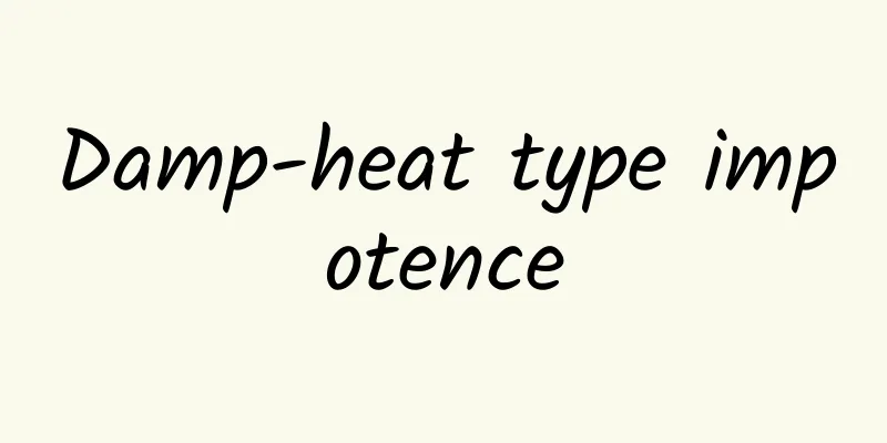 Damp-heat type impotence