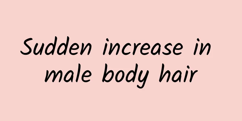 Sudden increase in male body hair