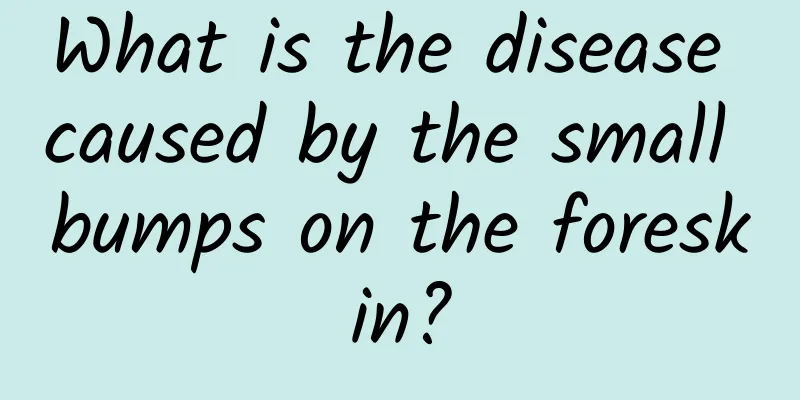 What is the disease caused by the small bumps on the foreskin?
