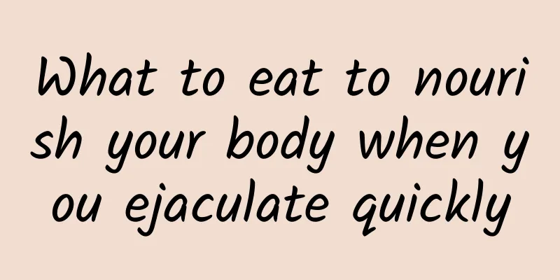 What to eat to nourish your body when you ejaculate quickly