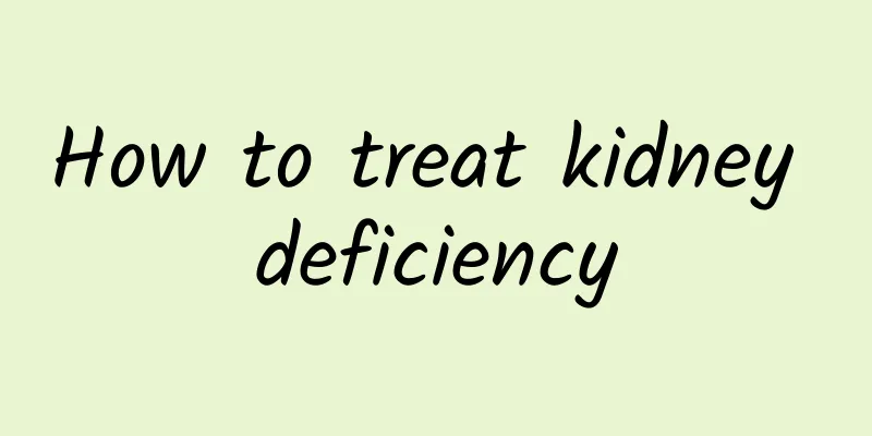 How to treat kidney deficiency