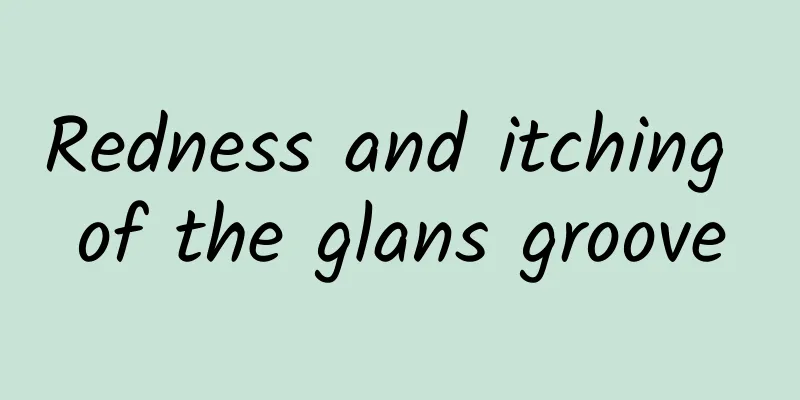 Redness and itching of the glans groove