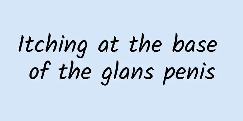 Itching at the base of the glans penis