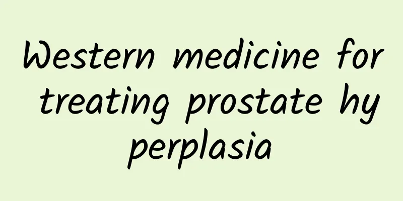 Western medicine for treating prostate hyperplasia