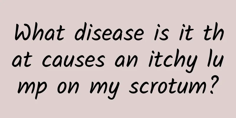What disease is it that causes an itchy lump on my scrotum?