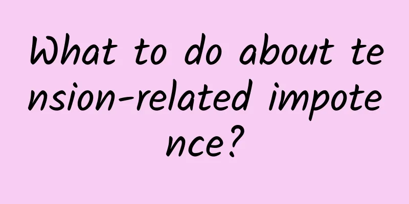 What to do about tension-related impotence?