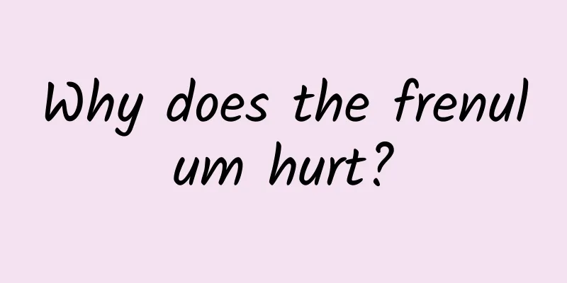 Why does the frenulum hurt?