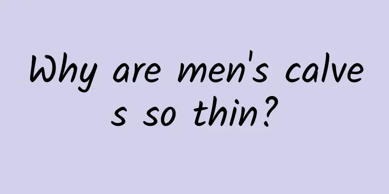 Why are men's calves so thin?