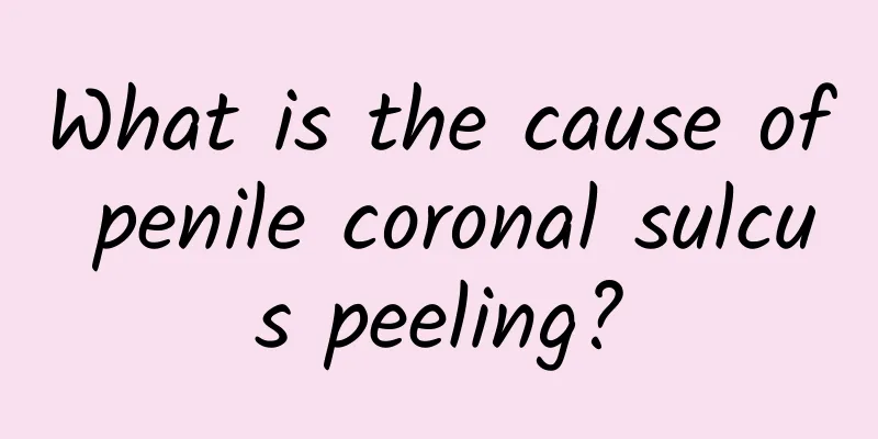 What is the cause of penile coronal sulcus peeling?