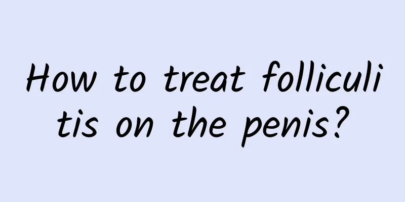 How to treat folliculitis on the penis?