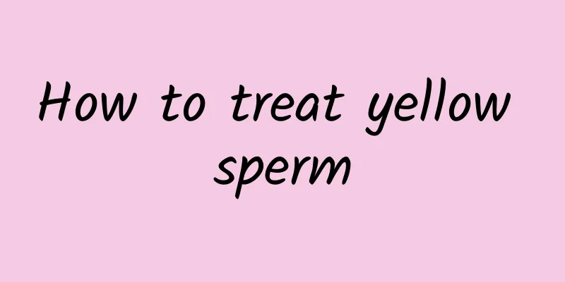 How to treat yellow sperm