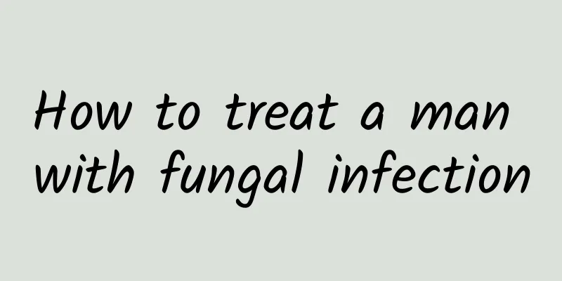 How to treat a man with fungal infection